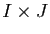 $ I\times J$