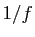$ 1/f$