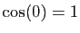 $ \cos(0)=1$