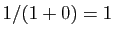 $ 1/(1+0)=1$