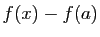 $ f(x)-f(a)$