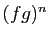 $ (fg)^n$