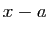 $ x-a$
