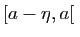 $ [a-\eta,a[ $
