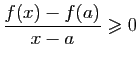 $\displaystyle \frac{f(x)-f(a)}{x-a}\geqslant 0$