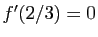 $ f'(2/3)=0$