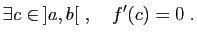 $\displaystyle \exists c\in ]a,b[\;,\quad f'(c)=0\;.
$
