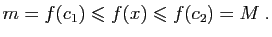 $\displaystyle m=f(c_1)\leqslant f(x)\leqslant f(c_2)=M\;.
$