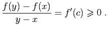 $\displaystyle \frac{f(y)-f(x)}{y-x}=f'(c)\geqslant 0\;.
$