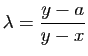 $\displaystyle \lambda = \frac{y-a}{y-x}$