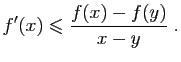 $\displaystyle f'(x)\leqslant \frac{f(x)-f(y)}{x-y}\;.
$