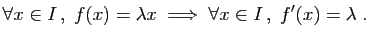 $\displaystyle \forall x\in I ,\;f(x)=\lambda x\;\Longrightarrow\;
\forall x\in I ,\; f'(x)=\lambda\;.
$