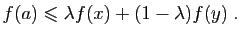 $\displaystyle f(a)\leqslant \lambda f(x)+(1-\lambda)f(y)\;.
$