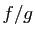 $ f/g$