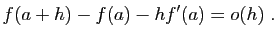 $\displaystyle f(a+h)-f(a)-hf'(a)=o(h)\;.
$