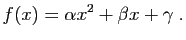 $\displaystyle f(x)=\alpha x^2+\beta x+\gamma\;.
$