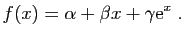 $\displaystyle f(x)=\alpha +\beta x+\gamma \mathrm{e}^x\;.
$