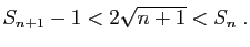$\displaystyle S_{n+1}-1<2\sqrt{n+1}<S_n\;.
$