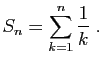 $\displaystyle S_n=\sum_{k=1}^n\frac{1}{k}\;.
$