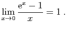 $\displaystyle \lim_{x\rightarrow 0} \frac{\mathrm{e}^x-1}{x}=1\;.
$