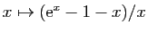 $ x\mapsto (\mathrm{e}^x-1-x)/x$