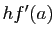 $ hf'(a)$