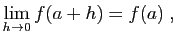 $\displaystyle \lim_{h\rightarrow 0} f(a+h)=f(a)\;,
$