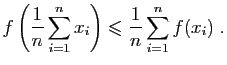 $\displaystyle f\left(\frac{1}{n}\sum_{i=1}^n x_i\right)\leqslant
\frac{1}{n}\sum_{i=1}^n f(x_i)\;.
$