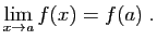 $\displaystyle \lim_{x\rightarrow a} f(x)=f(a)\;.
$