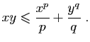 $\displaystyle xy\leqslant \frac{x^p}{p}+\frac{y^q}{q}\;.
$