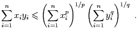 $\displaystyle \sum_{i=1}^n x_iy_i\leqslant \left(\sum_{i=1}^n x_i^p\right)^{1/p}
\left(\sum_{i=1}^n y_i^q\right)^{1/q}\;.
$