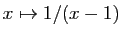 $ x\mapsto 1/(x-1)$