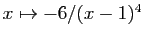 $ x\mapsto -6/(x-1)^4$