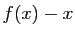 $ f(x)-x$
