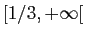 $ [1/3,+\infty[ $
