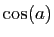 $ \cos(a)$