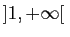 $ ]1,+\infty[ $