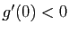 $ g'(0)<0$