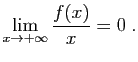 $\displaystyle \lim_{x\to +\infty} \frac{f(x)}{x}=0\;.
$