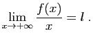 $\displaystyle \lim_{x\to +\infty} \frac{f(x)}{x}=l\;.
$