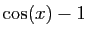 $ \cos(x)-1$