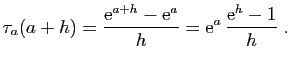 $\displaystyle \tau_a(a+h)=\frac{\mathrm{e}^{a+h}-\mathrm{e}^a}{h}
=\mathrm{e}^a \frac{\mathrm{e}^h-1}{h}\;.
$