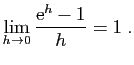 $\displaystyle \lim_{h\to 0}\frac{\mathrm{e}^h-1}{h}=1\;.
$