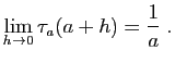 $\displaystyle \lim_{h\to 0} \tau_a(a+h)=\frac{1}{a}\;.
$