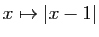 $ x\mapsto \vert x-1\vert$