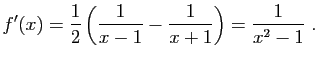 $\displaystyle f'(x)=\frac{1}{2}\left(\frac{1}{x-1}-\frac{1}{x+1}\right)
=\frac{1}{x^2-1}\;.
$