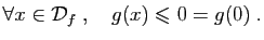 $\displaystyle \forall x\in{\cal D}_f\;,\quad g(x)\leqslant 0=g(0)\;.
$