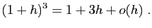 $\displaystyle (1+h)^3 = 1+3h+o(h)\;.
$