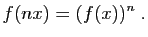 $\displaystyle f(n x) = (f(x))^n\;.
$
