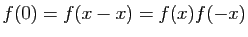 $ f(0)=f(x-x)=f(x)f(-x)$